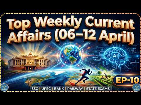 6–12 April 2026 Weekly Current Affairs 🔥 | Episode 10 | SSC UPSC Banking State Exams