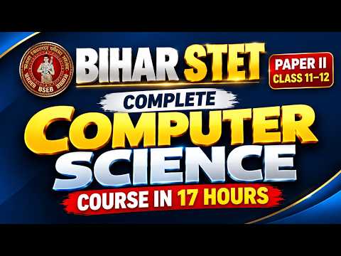 Complete Computer Science Course in 17 Hours | Bihar STET 2026 Paper 2 | Class 11–12 | PYQ Practice