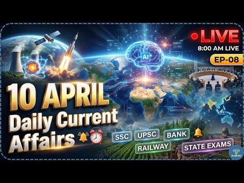 10 April 2026 Current Affairs 🔥 | Episode 08 | Current Affairs Today | SSC UPSC Banking State Exams