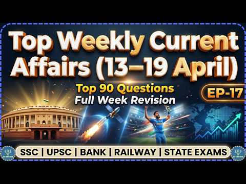 13–19 April 2026 Weekly Current Affairs  | Episode 17 | Complete Revision | SSC UPSC Banking Railway