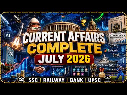 Complete July 2026 Current Affairs 🔥 One Shot | SSC CGL CHSL GD Railway Banking UPSC